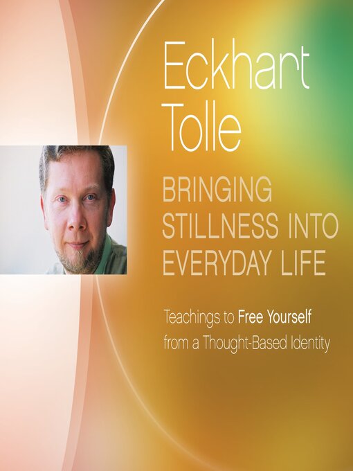 Title details for Bringing Stillness into Everyday Life by Eckhart Tolle - Wait list